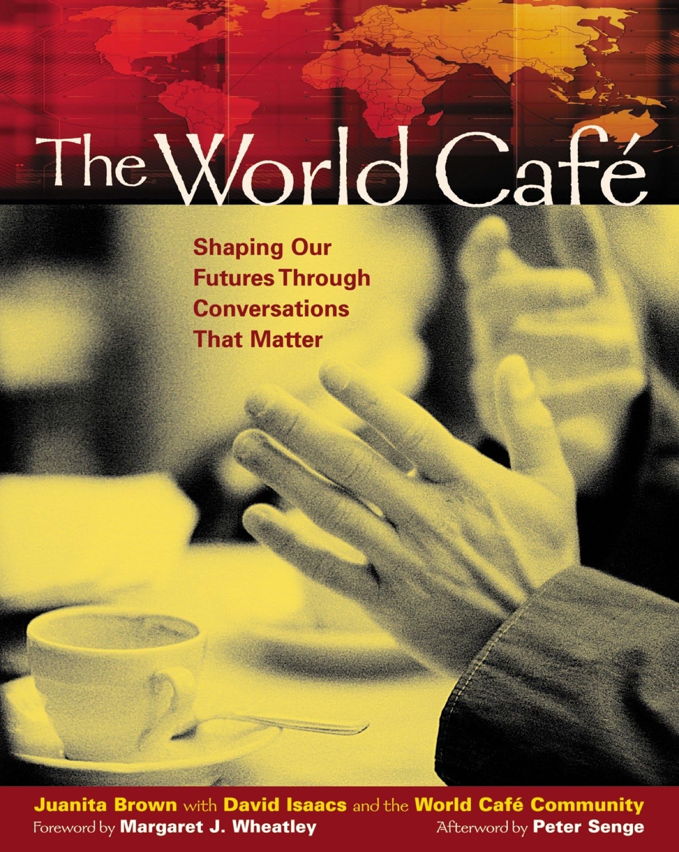 The World Caf Shaping Our Futures Through Conversations That Matter Juanita Brown David Isaacs World Cafe Community Peter Senge Margaret J Wheatley 9781576752586 Amazon Books